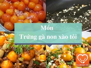 Hướng dẫn cách làm món trứng gà non xào tỏi