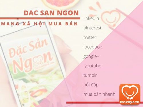 Đặc sản các vùng miền Việt Nam và Thế Giới được quảng bá rộng rãi khi DacSanNgon.com tham gia vào các mạng xã hội mua bán nổi tiếng
